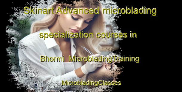 Skinart Advanced microblading specialization courses in Bhormi | #MicrobladingTraining #MicrobladingClasses #SkinartTraining-Thailand