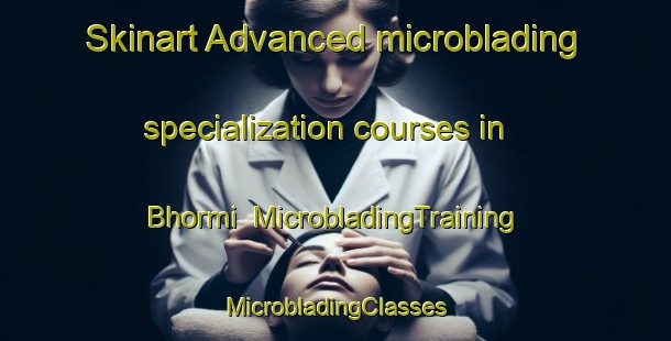 Skinart Advanced microblading specialization courses in Bhormi | #MicrobladingTraining #MicrobladingClasses #SkinartTraining-Thailand