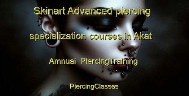 Skinart Advanced piercing specialization courses in Akat Amnuai | #PiercingTraining #PiercingClasses #SkinartTraining-Thailand