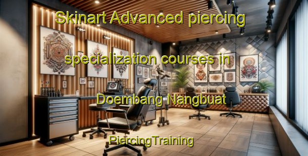 Skinart Advanced piercing specialization courses in Doembang Nangbuat | #PiercingTraining #PiercingClasses #SkinartTraining-Thailand