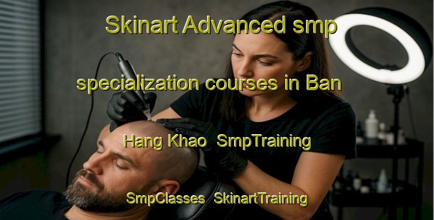 Skinart Advanced smp specialization courses in Ban Hang Khao | SmpTraining | SmpClasses | SkinartTraining-Thailand