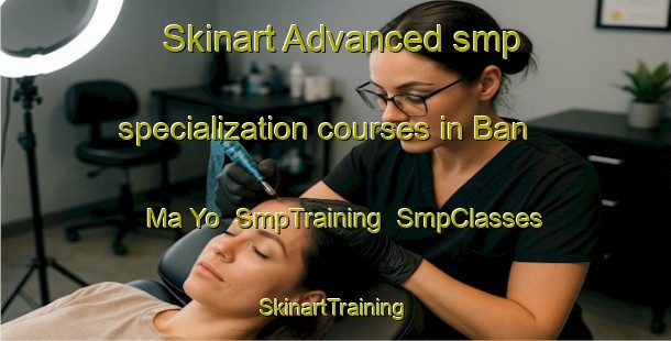 Skinart Advanced smp specialization courses in Ban Ma Yo | SmpTraining | SmpClasses | SkinartTraining-Thailand