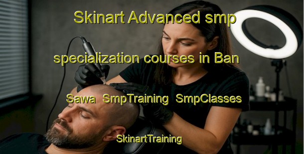 Skinart Advanced smp specialization courses in Ban Sawa | SmpTraining | SmpClasses | SkinartTraining-Thailand