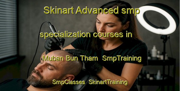 Skinart Advanced smp specialization courses in Muban Bun Tham | SmpTraining | SmpClasses | SkinartTraining-Thailand