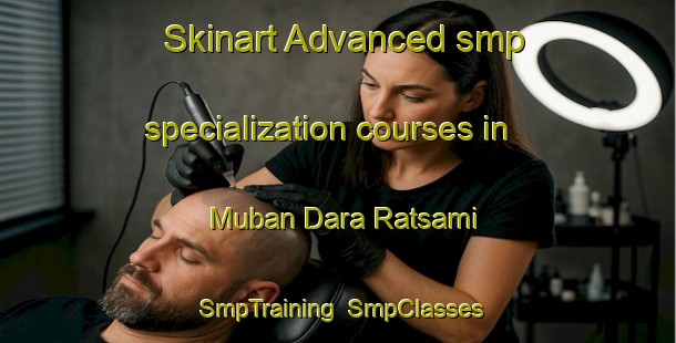 Skinart Advanced smp specialization courses in Muban Dara Ratsami | SmpTraining | SmpClasses | SkinartTraining-Thailand