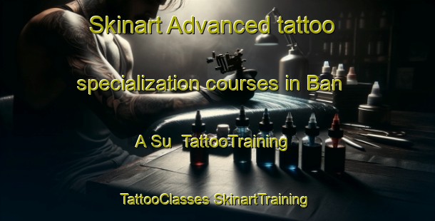 Skinart Advanced tattoo specialization courses in Ban A Su | #TattooTraining #TattooClasses #SkinartTraining-Thailand