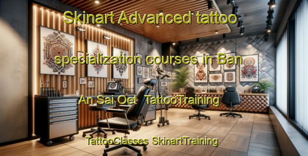 Skinart Advanced tattoo specialization courses in Ban An Sai Oet | #TattooTraining #TattooClasses #SkinartTraining-Thailand