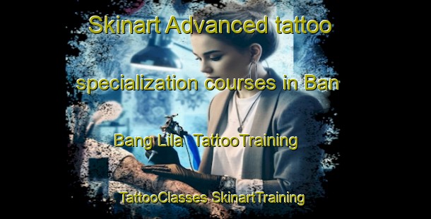 Skinart Advanced tattoo specialization courses in Ban Bang Lila | #TattooTraining #TattooClasses #SkinartTraining-Thailand