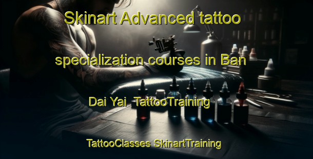 Skinart Advanced tattoo specialization courses in Ban Dai Yai | #TattooTraining #TattooClasses #SkinartTraining-Thailand