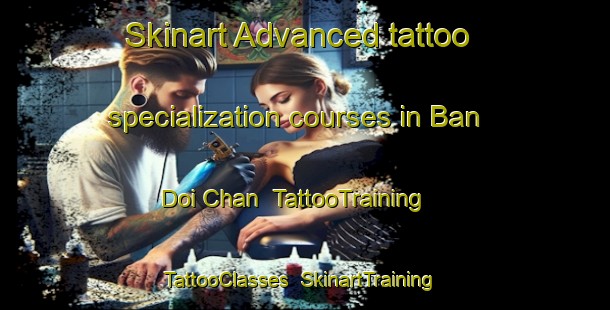 Skinart Advanced tattoo specialization courses in Ban Doi Chan | TattooTraining | TattooClasses | SkinartTraining-Thailand