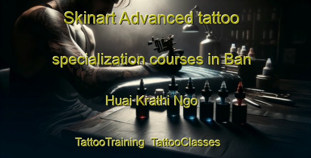 Skinart Advanced tattoo specialization courses in Ban Huai Krathi Ngo | TattooTraining | TattooClasses | SkinartTraining-Thailand