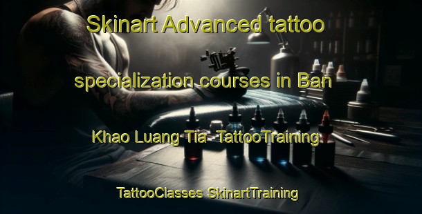 Skinart Advanced tattoo specialization courses in Ban Khao Luang Tia | #TattooTraining #TattooClasses #SkinartTraining-Thailand