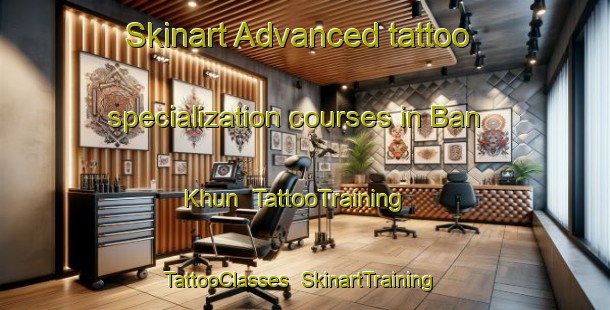 Skinart Advanced tattoo specialization courses in Ban Khun | TattooTraining | TattooClasses | SkinartTraining-Thailand