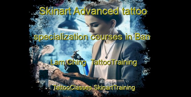 Skinart Advanced tattoo specialization courses in Ban Lam Ching | #TattooTraining #TattooClasses #SkinartTraining-Thailand