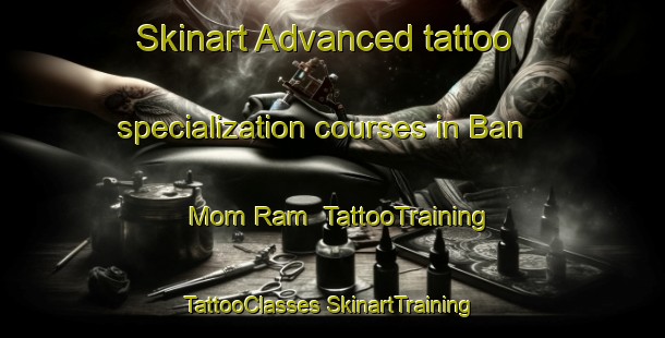 Skinart Advanced tattoo specialization courses in Ban Mom Ram | #TattooTraining #TattooClasses #SkinartTraining-Thailand