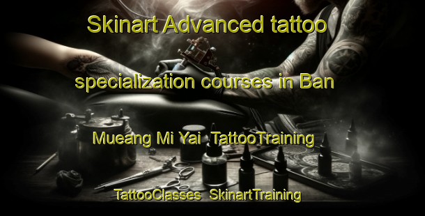 Skinart Advanced tattoo specialization courses in Ban Mueang Mi Yai | TattooTraining | TattooClasses | SkinartTraining-Thailand