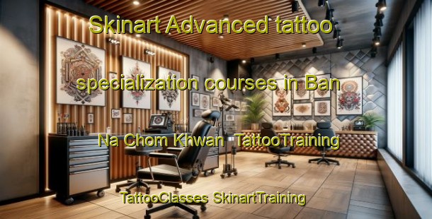 Skinart Advanced tattoo specialization courses in Ban Na Chom Khwan | #TattooTraining #TattooClasses #SkinartTraining-Thailand