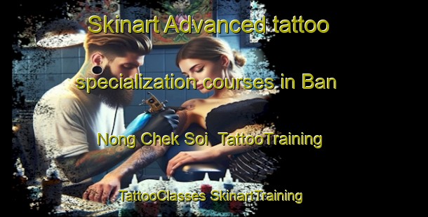 Skinart Advanced tattoo specialization courses in Ban Nong Chek Soi | #TattooTraining #TattooClasses #SkinartTraining-Thailand