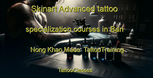 Skinart Advanced tattoo specialization courses in Ban Nong Khao Maeo | TattooTraining | TattooClasses | SkinartTraining-Thailand