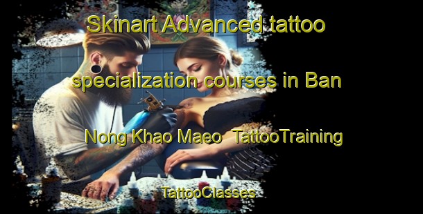 Skinart Advanced tattoo specialization courses in Ban Nong Khao Maeo | TattooTraining | TattooClasses | SkinartTraining-Thailand
