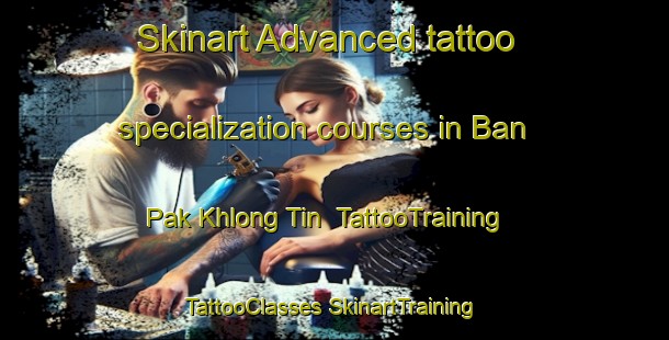 Skinart Advanced tattoo specialization courses in Ban Pak Khlong Tin | #TattooTraining #TattooClasses #SkinartTraining-Thailand