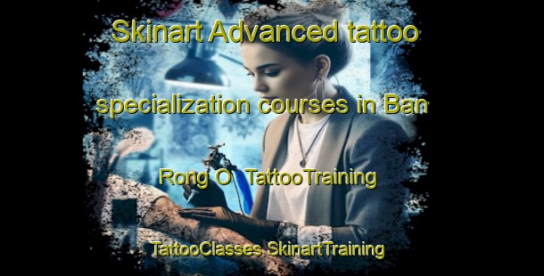 Skinart Advanced tattoo specialization courses in Ban Rong O | #TattooTraining #TattooClasses #SkinartTraining-Thailand