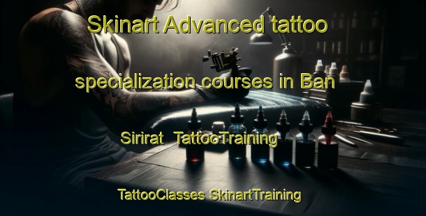 Skinart Advanced tattoo specialization courses in Ban Sirirat | #TattooTraining #TattooClasses #SkinartTraining-Thailand