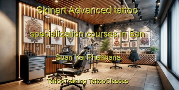 Skinart Advanced tattoo specialization courses in Ban Suan Yai Phatthana | #TattooTraining #TattooClasses #SkinartTraining-Thailand