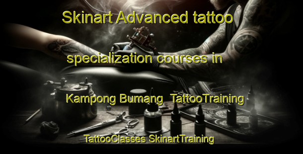 Skinart Advanced tattoo specialization courses in Kampong Bumang | #TattooTraining #TattooClasses #SkinartTraining-Thailand