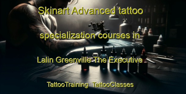 Skinart Advanced tattoo specialization courses in Lalin Greenville The Executive | TattooTraining | TattooClasses | SkinartTraining-Thailand