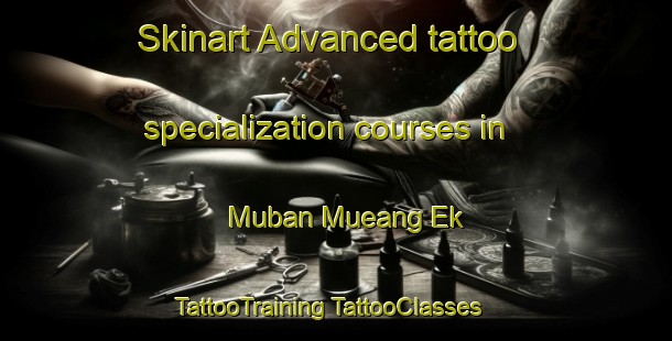 Skinart Advanced tattoo specialization courses in Muban Mueang Ek | #TattooTraining #TattooClasses #SkinartTraining-Thailand