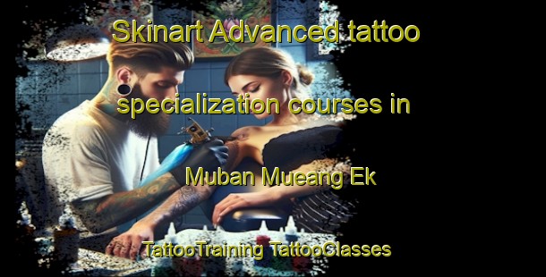 Skinart Advanced tattoo specialization courses in Muban Mueang Ek | #TattooTraining #TattooClasses #SkinartTraining-Thailand