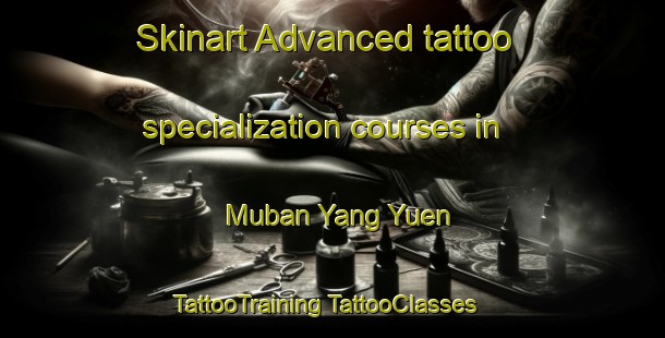 Skinart Advanced tattoo specialization courses in Muban Yang Yuen | #TattooTraining #TattooClasses #SkinartTraining-Thailand