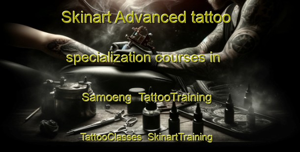 Skinart Advanced tattoo specialization courses in Samoeng | TattooTraining | TattooClasses | SkinartTraining-Thailand