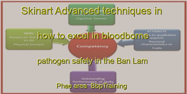 Skinart Advanced techniques in how to excel in bloodborne pathogen safety in the Ban Lam Phae area | BbpTraining | BbpClasses | SkinartTraining-Thailand