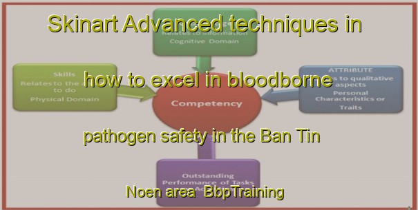 Skinart Advanced techniques in how to excel in bloodborne pathogen safety in the Ban Tin Noen area | BbpTraining | BbpClasses | SkinartTraining-Thailand