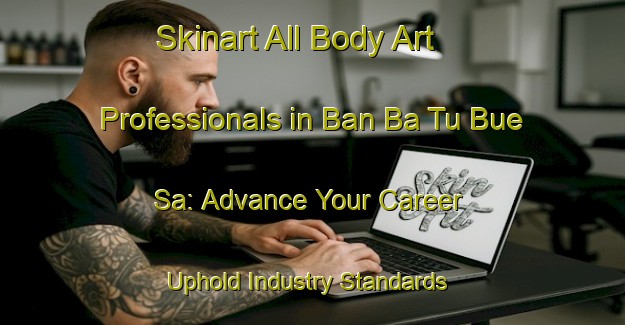 Skinart All Body Art Professionals in Ban Ba Tu Bue Sa: Advance Your Career - Uphold Industry Standards | Body Art Qualification Authority | BAQA-Thailand