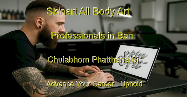 Skinart All Body Art Professionals in Ban Chulabhorn Phatthana Si: Advance Your Career - Uphold Industry Standards | Body Art Qualification Authority | BAQA-Thailand