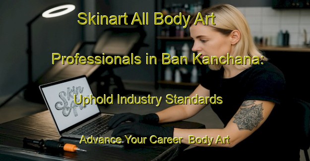 Skinart All Body Art Professionals in Ban Kanchana: Uphold Industry Standards - Advance Your Career | Body Art Qualification Authority | BAQA-Thailand