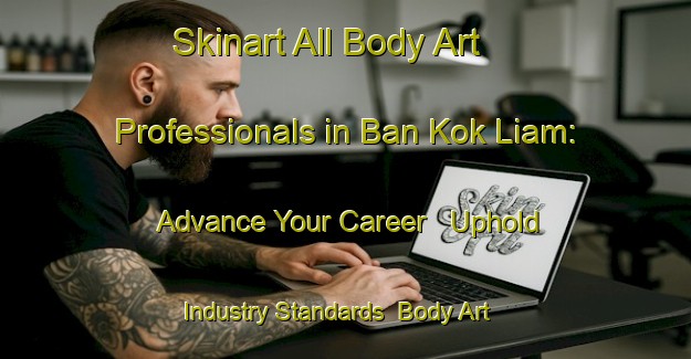 Skinart All Body Art Professionals in Ban Kok Liam: Advance Your Career - Uphold Industry Standards | Body Art Qualification Authority | BAQA-Thailand