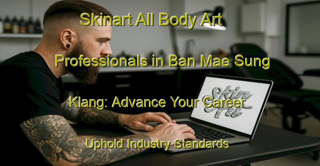 Skinart All Body Art Professionals in Ban Mae Sung Klang: Advance Your Career - Uphold Industry Standards | Body Art Qualification Authority | BAQA-Thailand