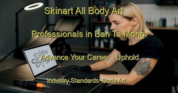 Skinart All Body Art Professionals in Ban Ta Mong: Advance Your Career - Uphold Industry Standards | Body Art Qualification Authority | BAQA-Thailand
