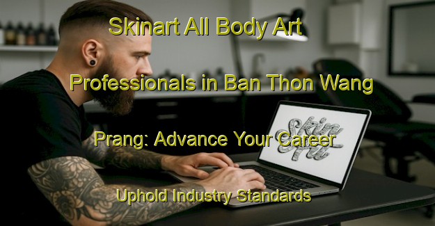 Skinart All Body Art Professionals in Ban Thon Wang Prang: Advance Your Career - Uphold Industry Standards | Body Art Qualification Authority | BAQA-Thailand