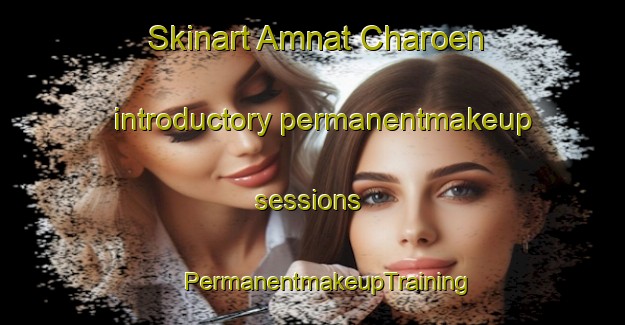 Skinart Amnat Charoen introductory permanentmakeup sessions | #PermanentmakeupTraining #PermanentmakeupClasses #SkinartTraining-Thailand