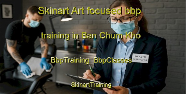 Skinart Art-focused bbp training in Ban Chum Kho | BbpTraining | BbpClasses | SkinartTraining-Thailand