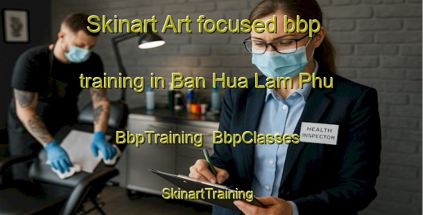 Skinart Art-focused bbp training in Ban Hua Lam Phu | BbpTraining | BbpClasses | SkinartTraining-Thailand