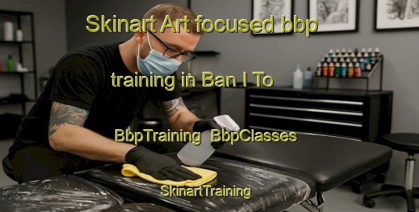 Skinart Art-focused bbp training in Ban I To | BbpTraining | BbpClasses | SkinartTraining-Thailand