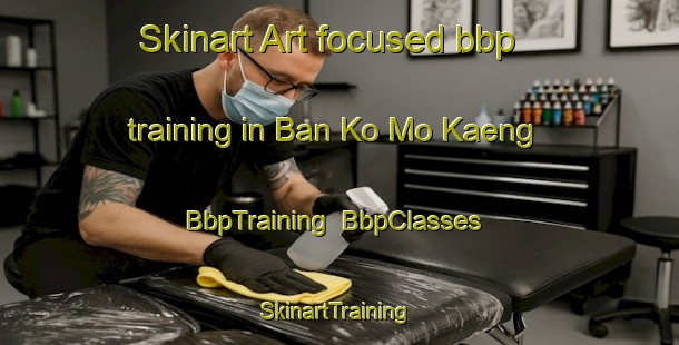 Skinart Art-focused bbp training in Ban Ko Mo Kaeng | BbpTraining | BbpClasses | SkinartTraining-Thailand
