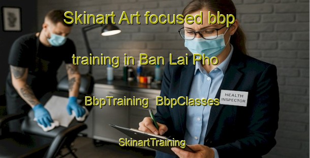 Skinart Art-focused bbp training in Ban Lai Pho | BbpTraining | BbpClasses | SkinartTraining-Thailand