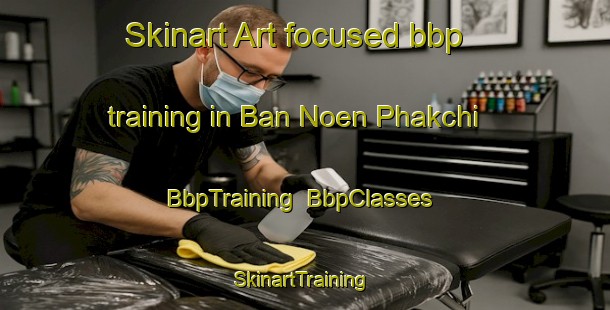 Skinart Art-focused bbp training in Ban Noen Phakchi | BbpTraining | BbpClasses | SkinartTraining-Thailand